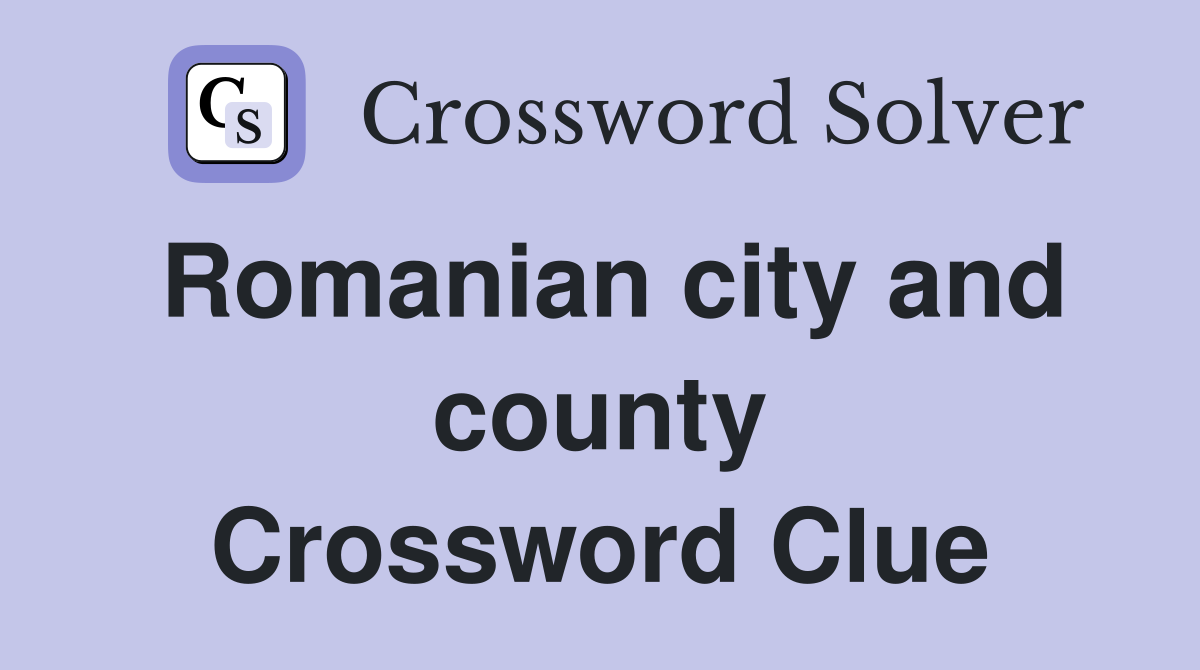 Romanian city and county Crossword Clue