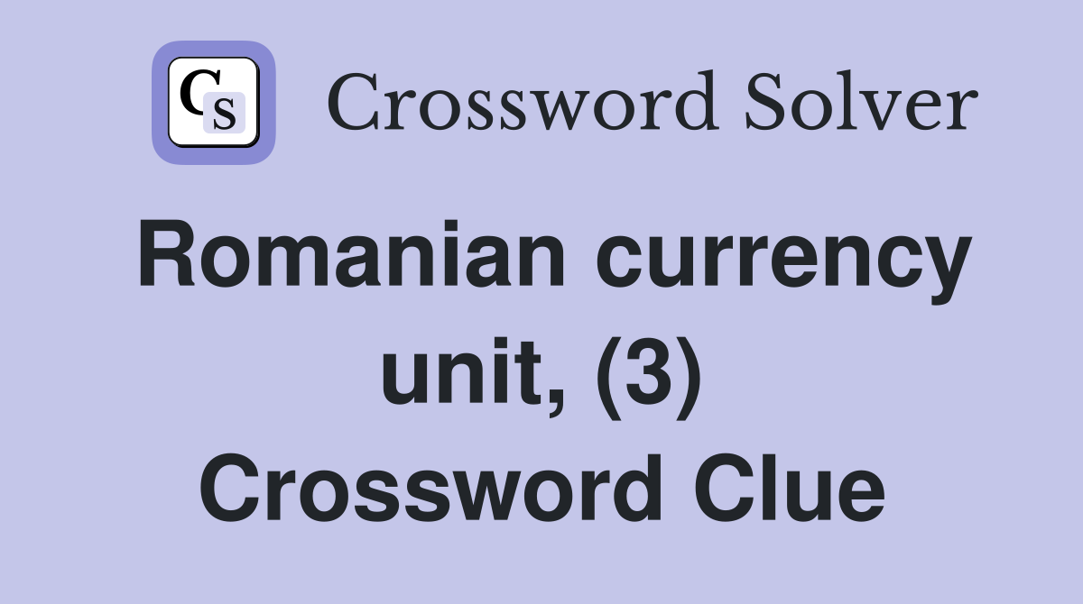 Romanian currency unit, (3) Crossword Clue