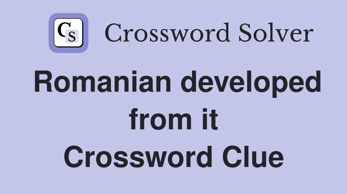 Romanian developed from it Crossword Clue