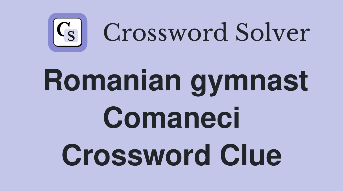 Romanian gymnast Comaneci Crossword Clue
