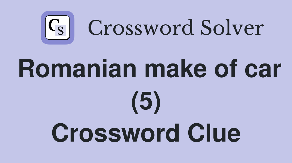 Romanian make of car (5) Crossword Clue