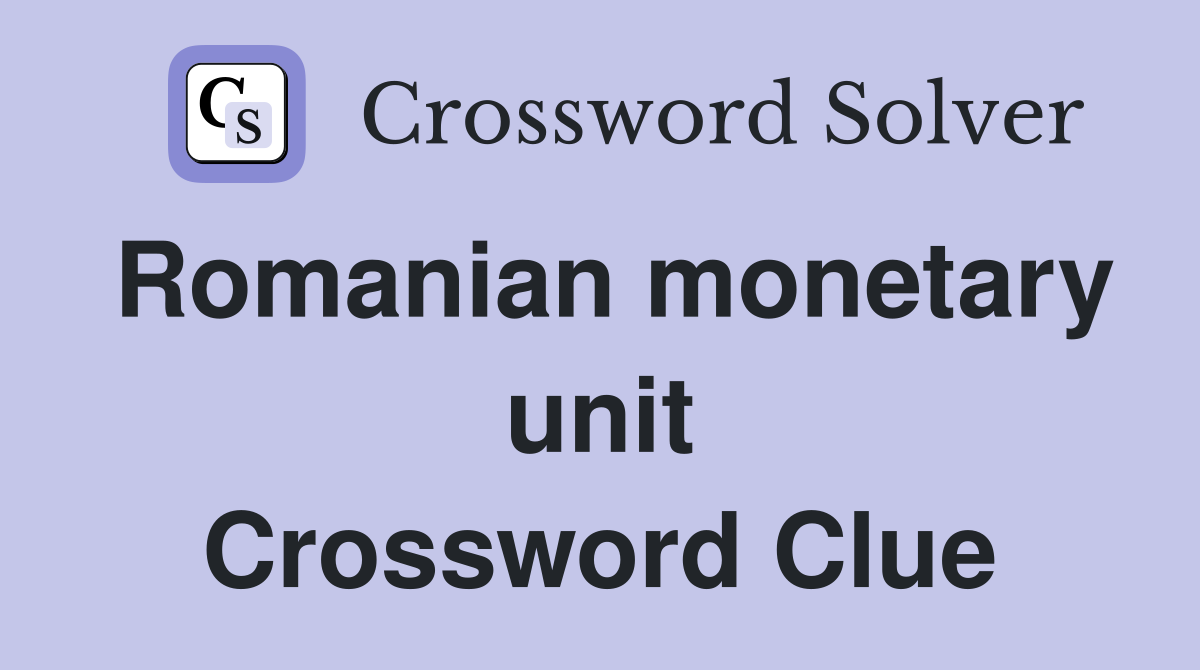 Romanian monetary unit Crossword Clue