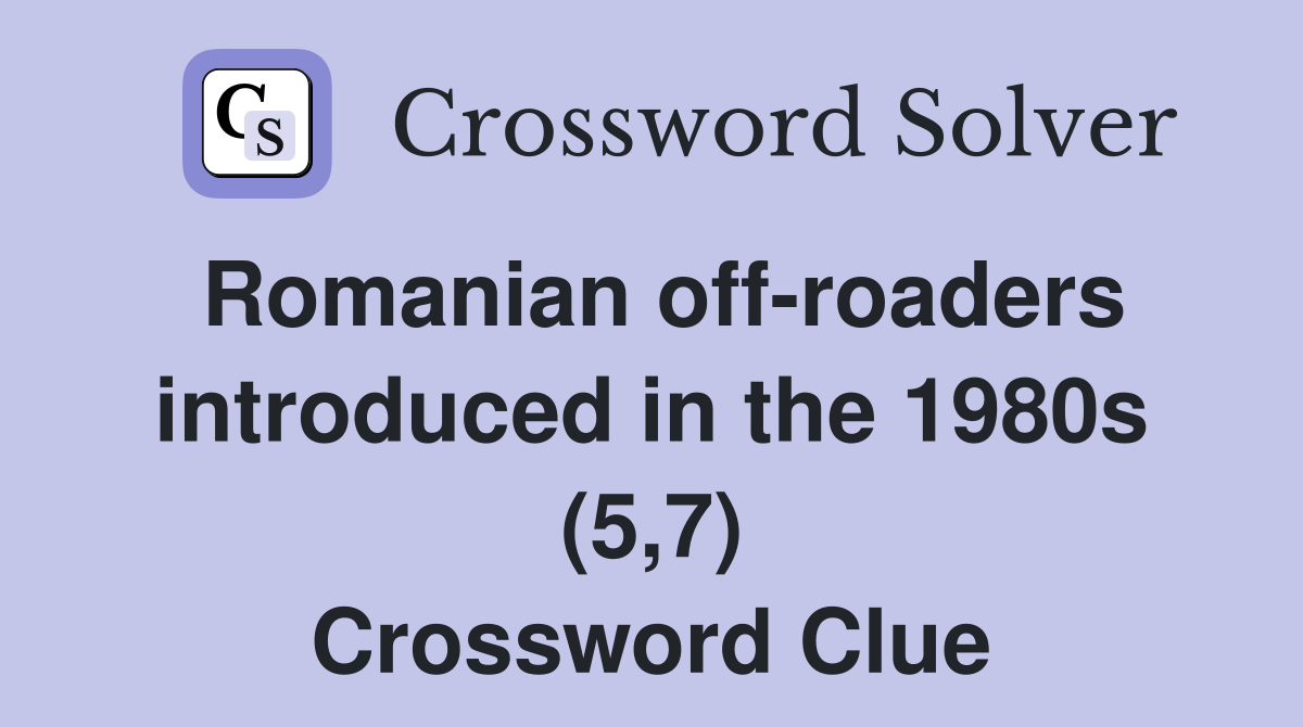 Romanian off-roaders introduced in the 1980s (5,7) Crossword Clue