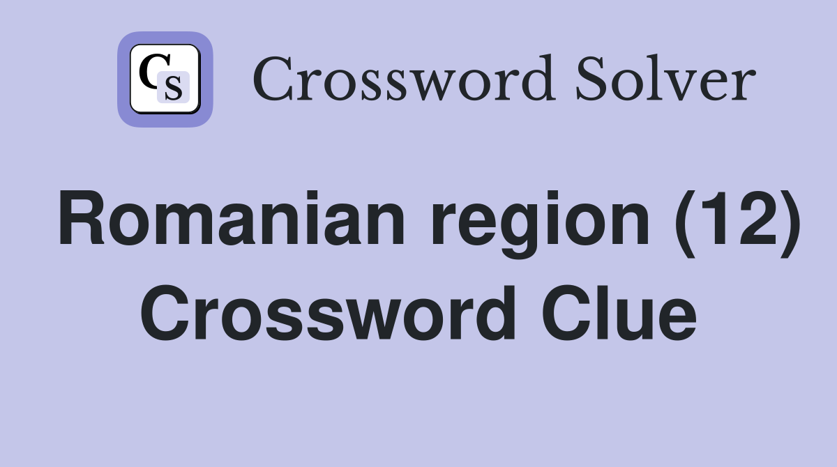 Romanian region (12) Crossword Clue