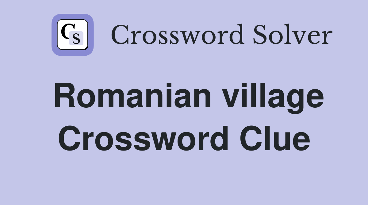 Romanian village Crossword Clue