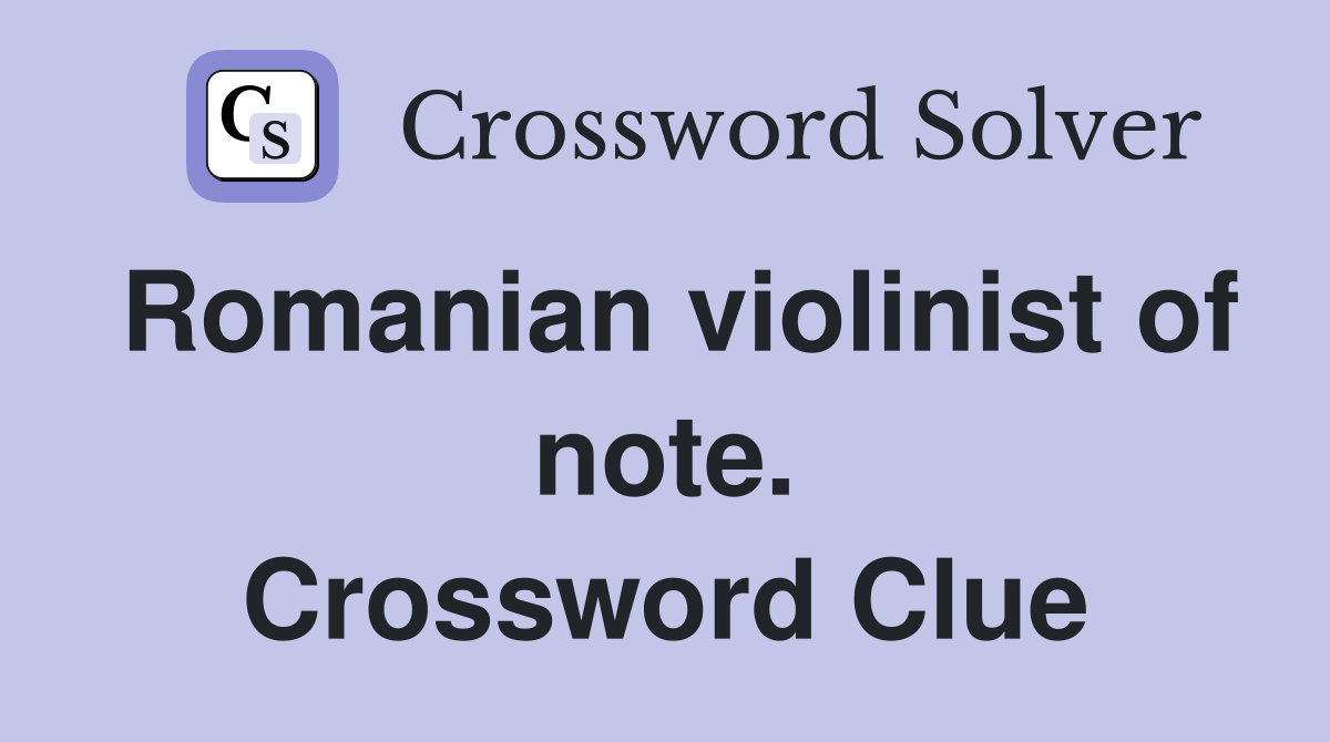 Romanian violinist of note. Crossword Clue
