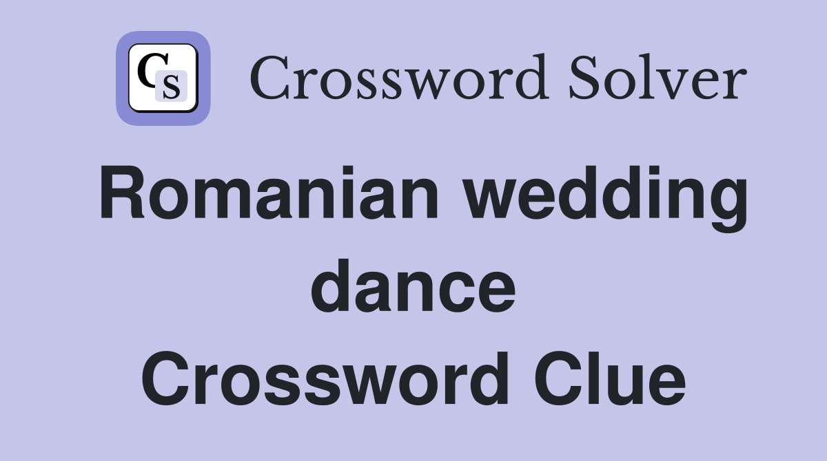 Romanian wedding dance Crossword Clue