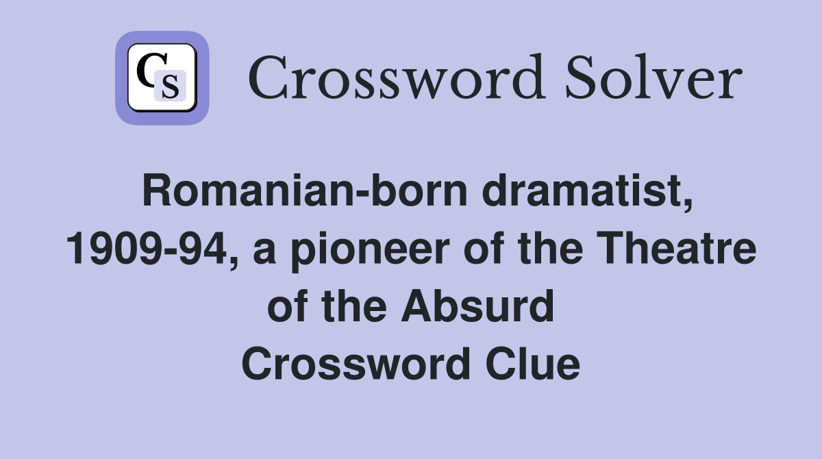 Romanian-born dramatist, 1909-94, a pioneer of the Theatre of the Absurd Crossword Clue