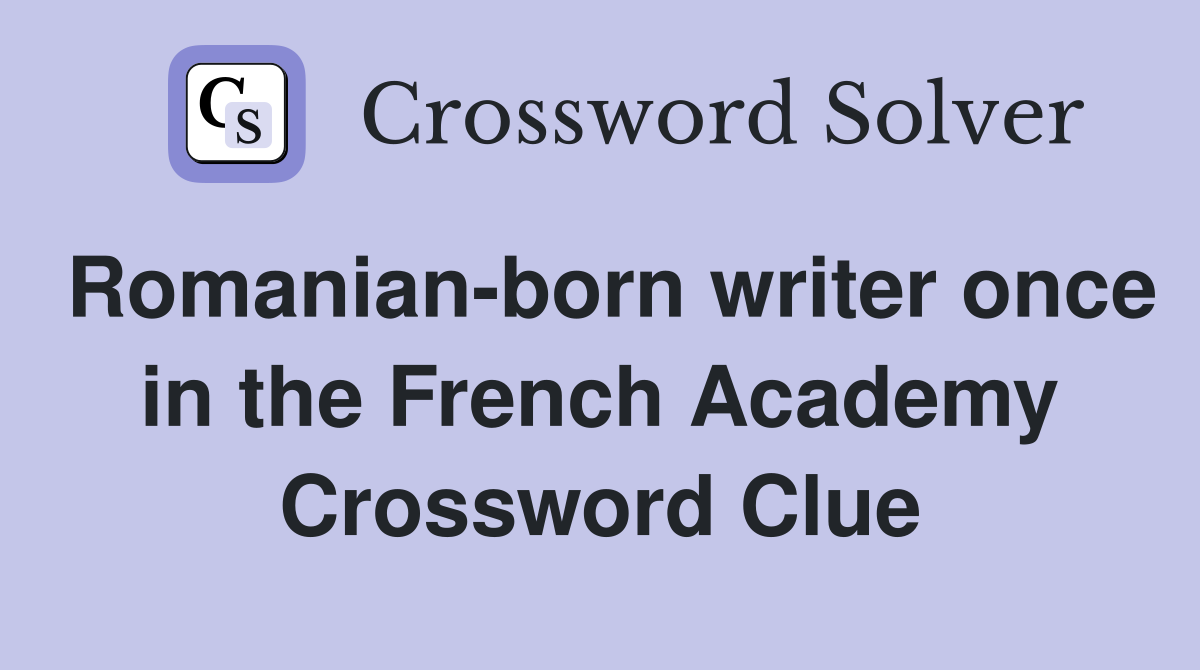 Romanian-born writer once in the French Academy Crossword Clue