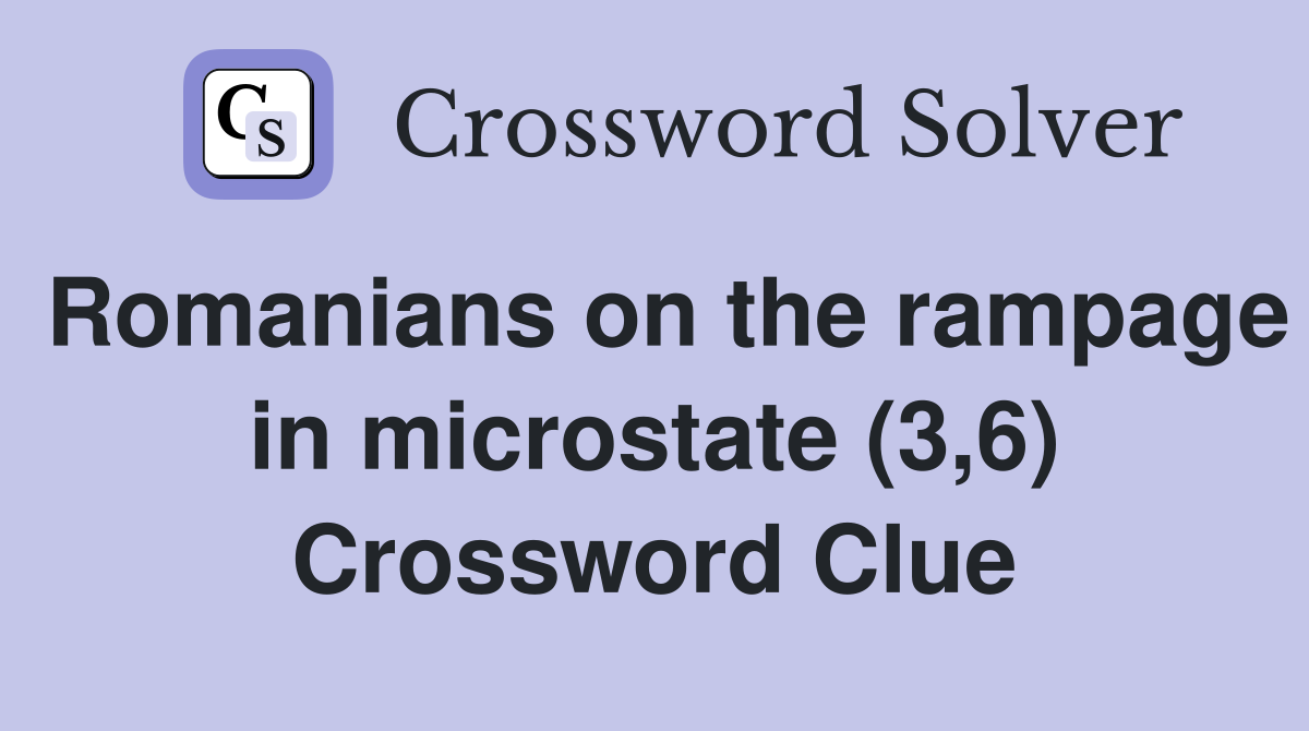 Romanians on the rampage in microstate (3,6) Crossword Clue