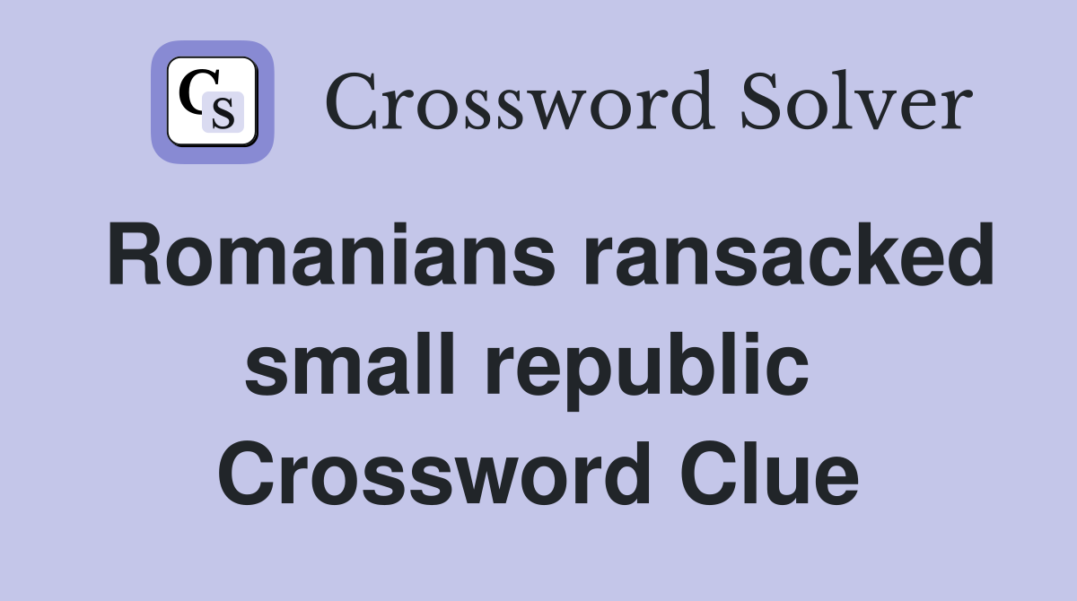 Romanians ransacked small republic  Crossword Clue