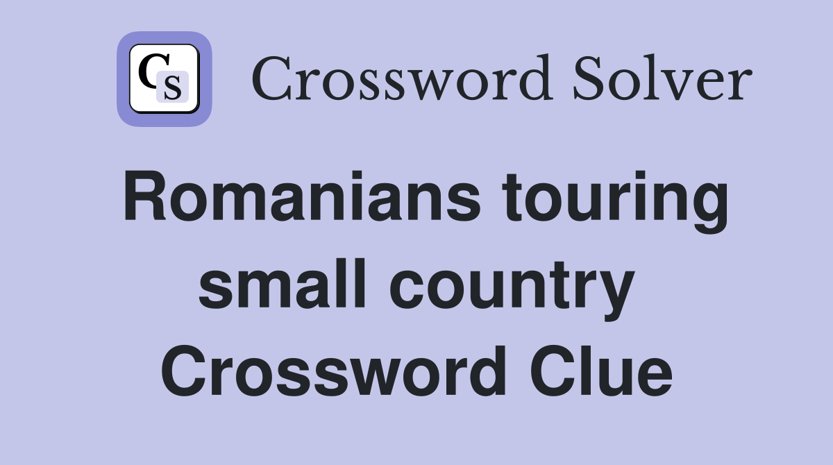 Romanians touring small country Crossword Clue