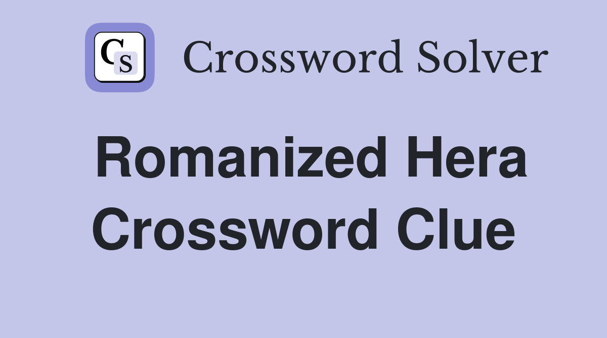 Romanized Hera Crossword Clue