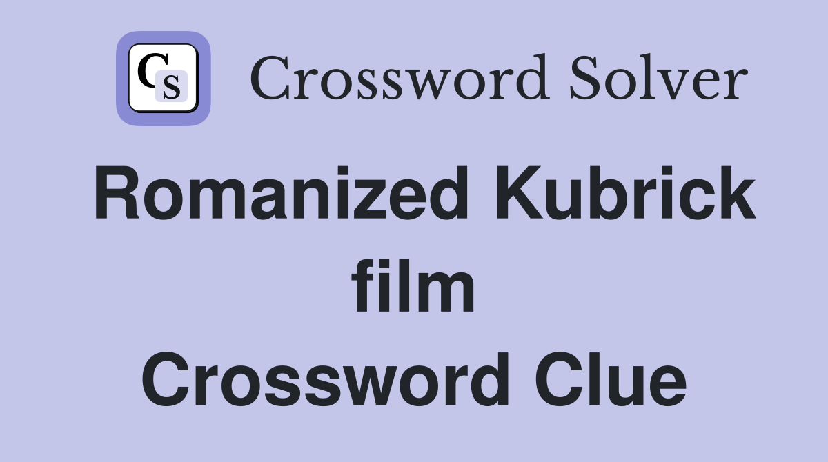 Romanized Kubrick film Crossword Clue