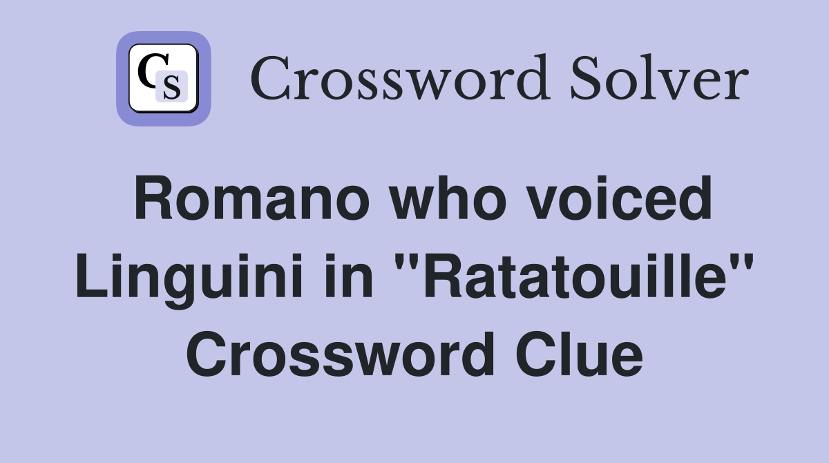 Romano who voiced Linguini in "Ratatouille" Crossword Clue