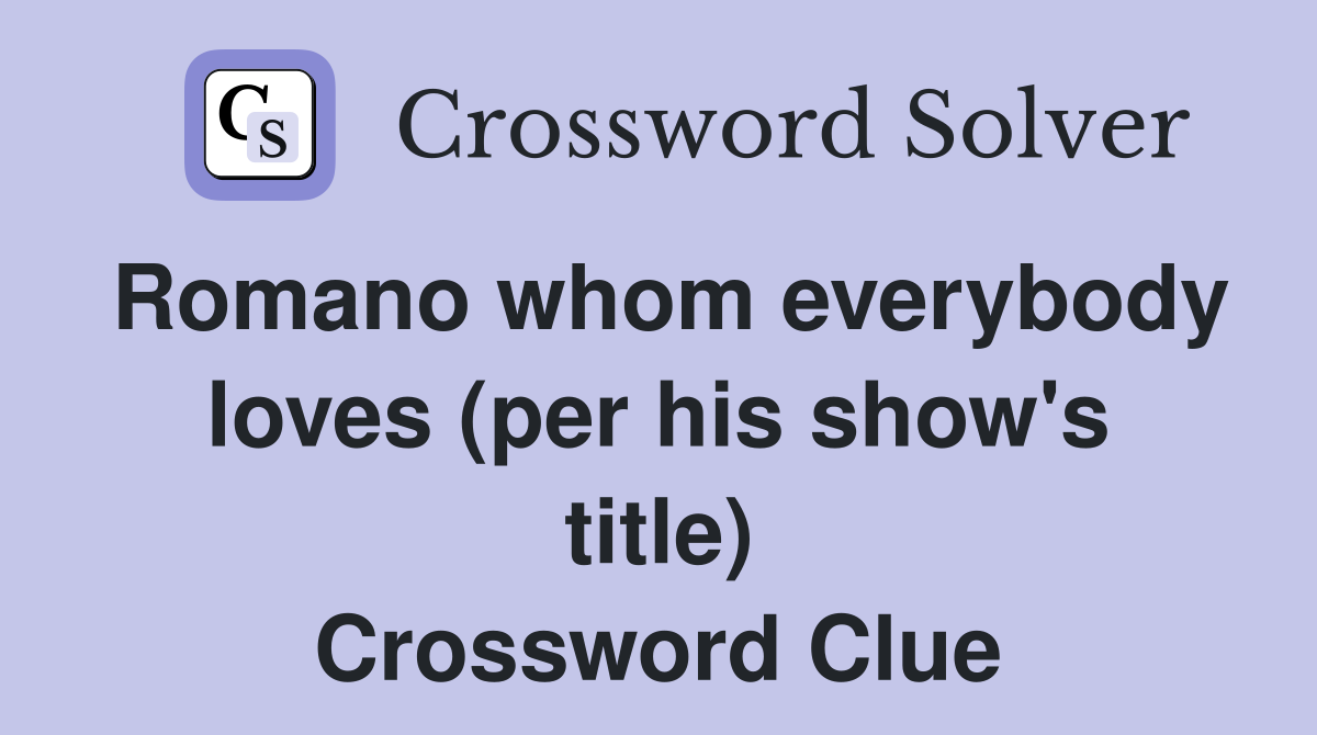 Romano whom everybody loves (per his show's title) Crossword Clue