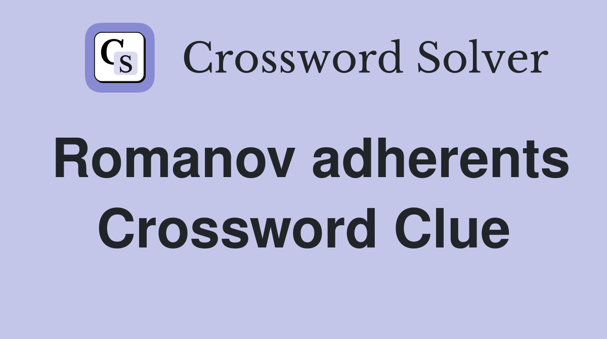Romanov adherents Crossword Clue