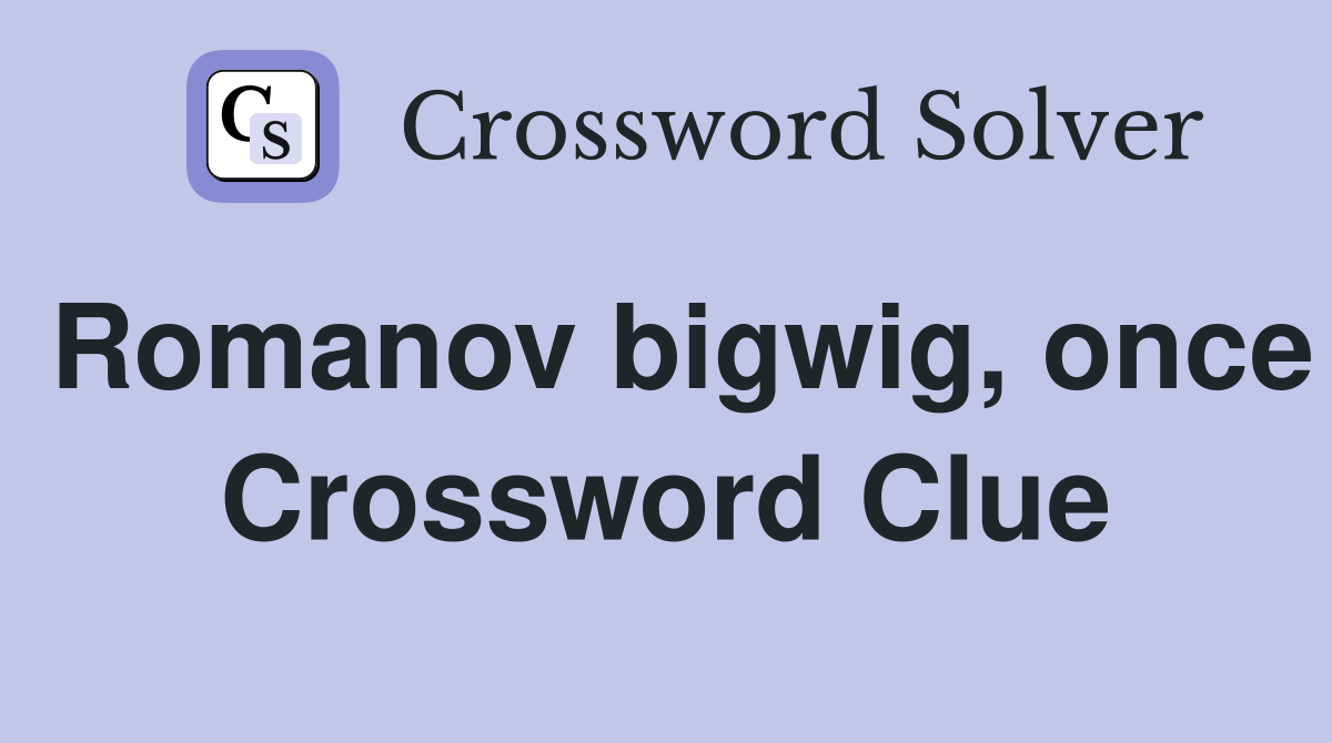 Romanov bigwig, once Crossword Clue