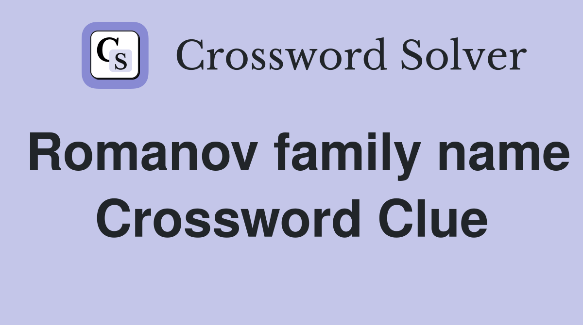 Romanov family name Crossword Clue