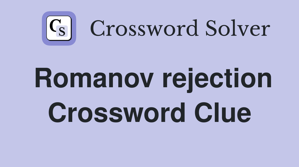 Romanov rejection Crossword Clue