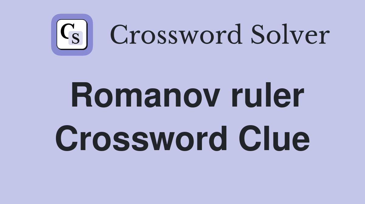 Romanov ruler Crossword Clue