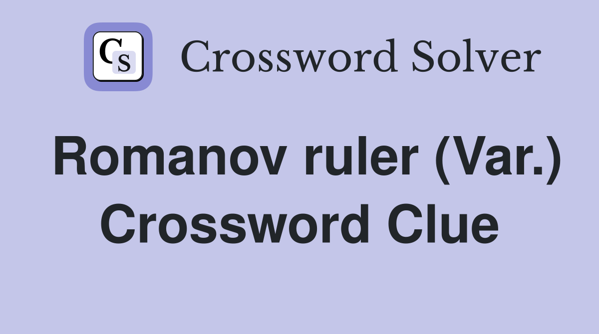 Romanov ruler (Var.) Crossword Clue