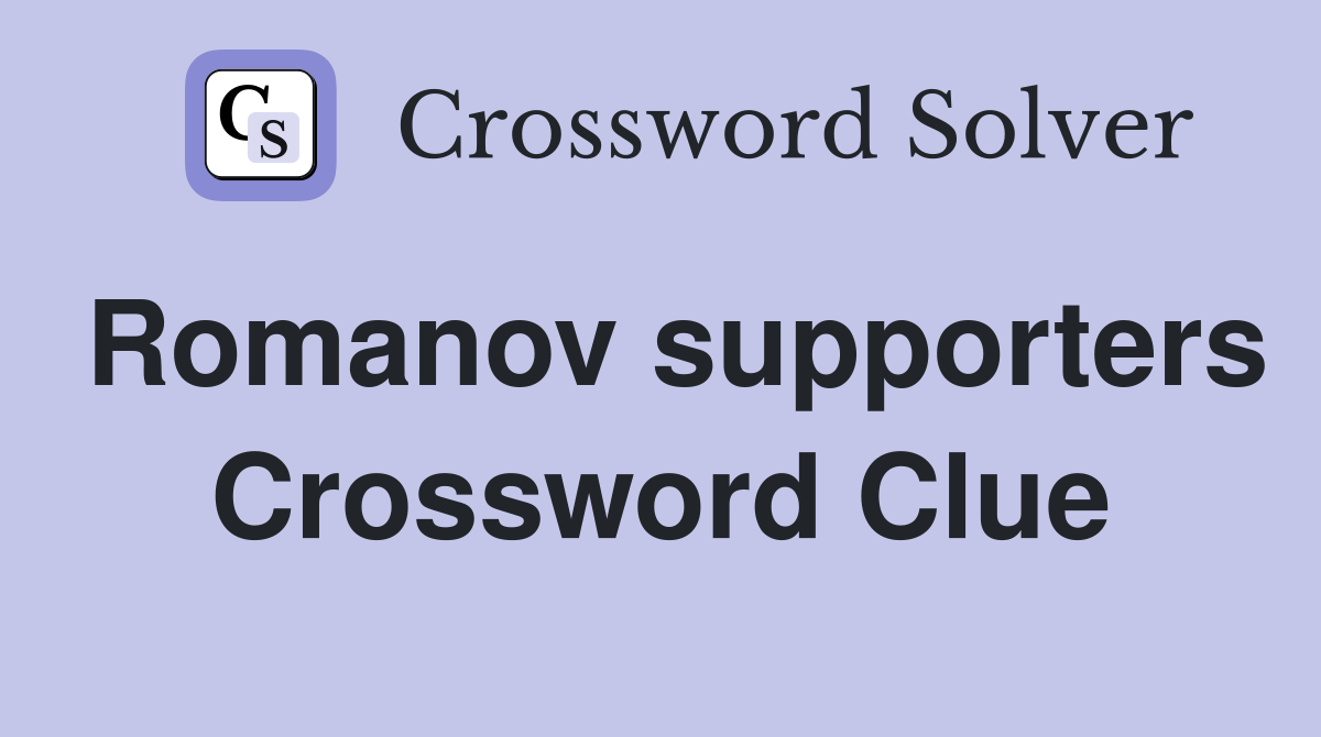 Romanov supporters Crossword Clue
