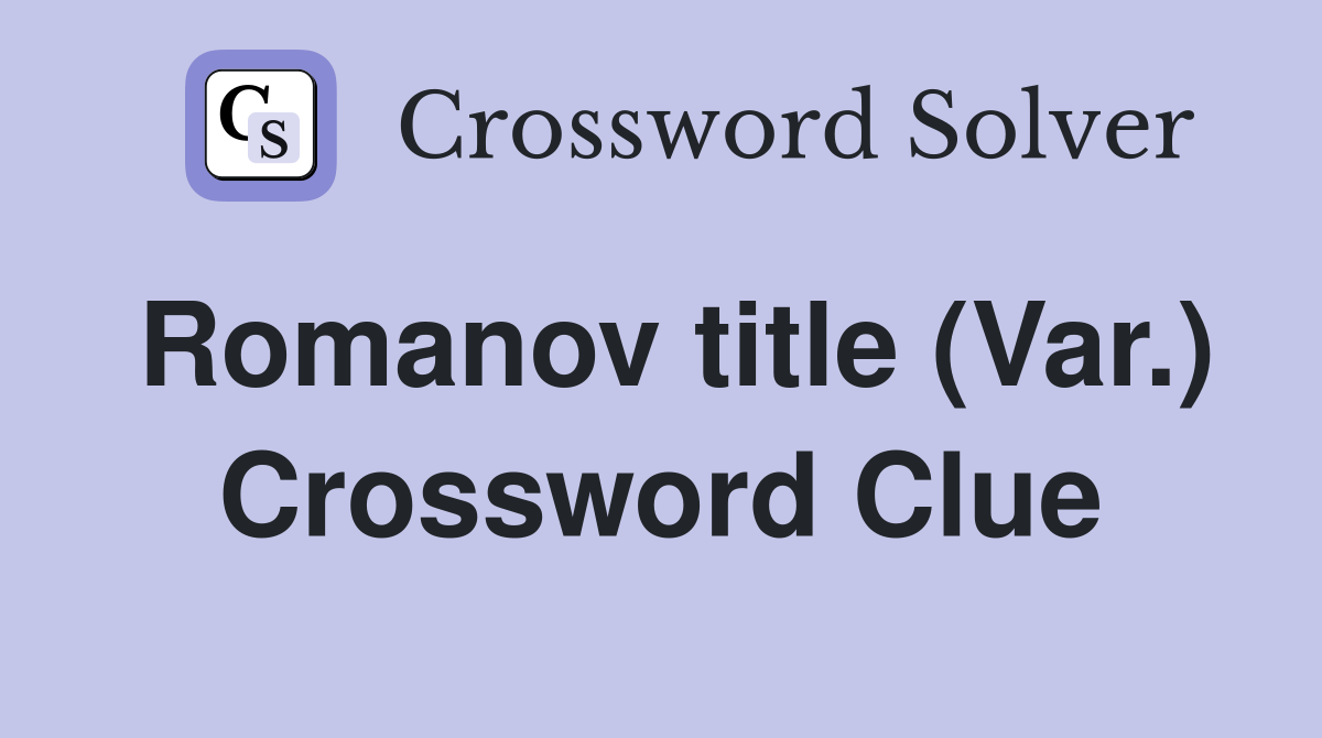 Romanov title (Var.) Crossword Clue