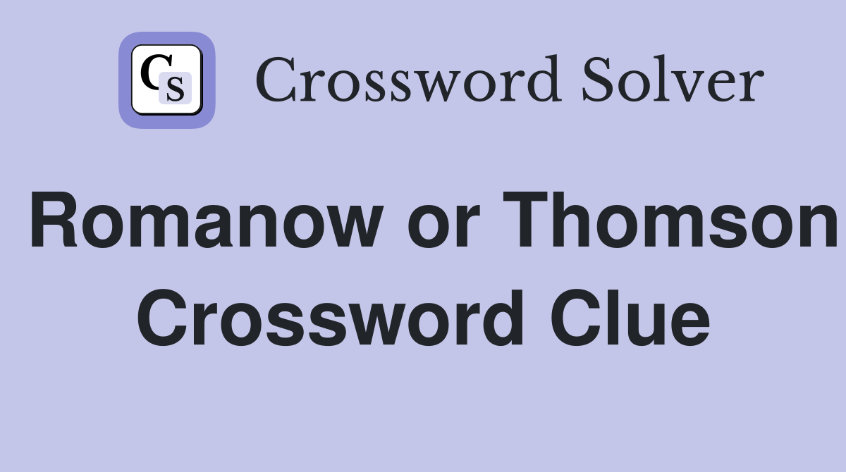 Romanow or Thomson Crossword Clue