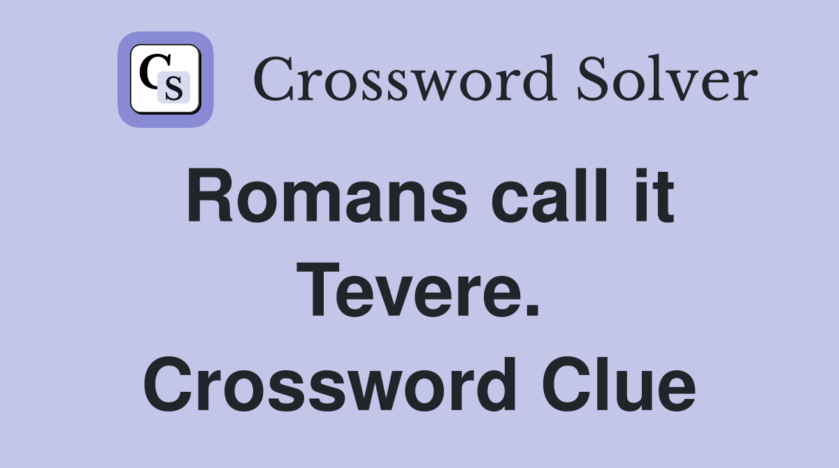 Romans call it Tevere. Crossword Clue