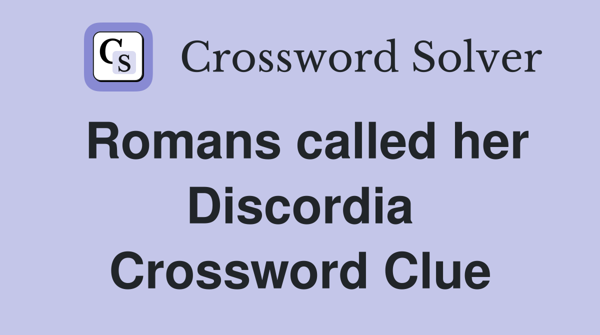 Romans called her Discordia Crossword Clue