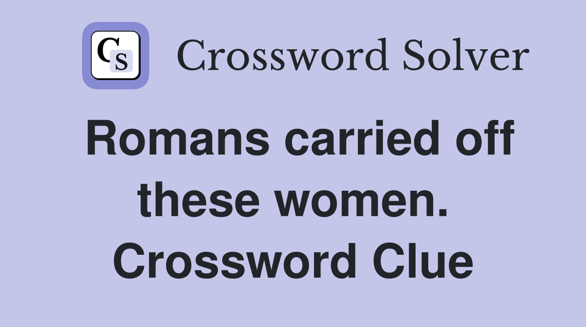 Romans carried off these women. Crossword Clue