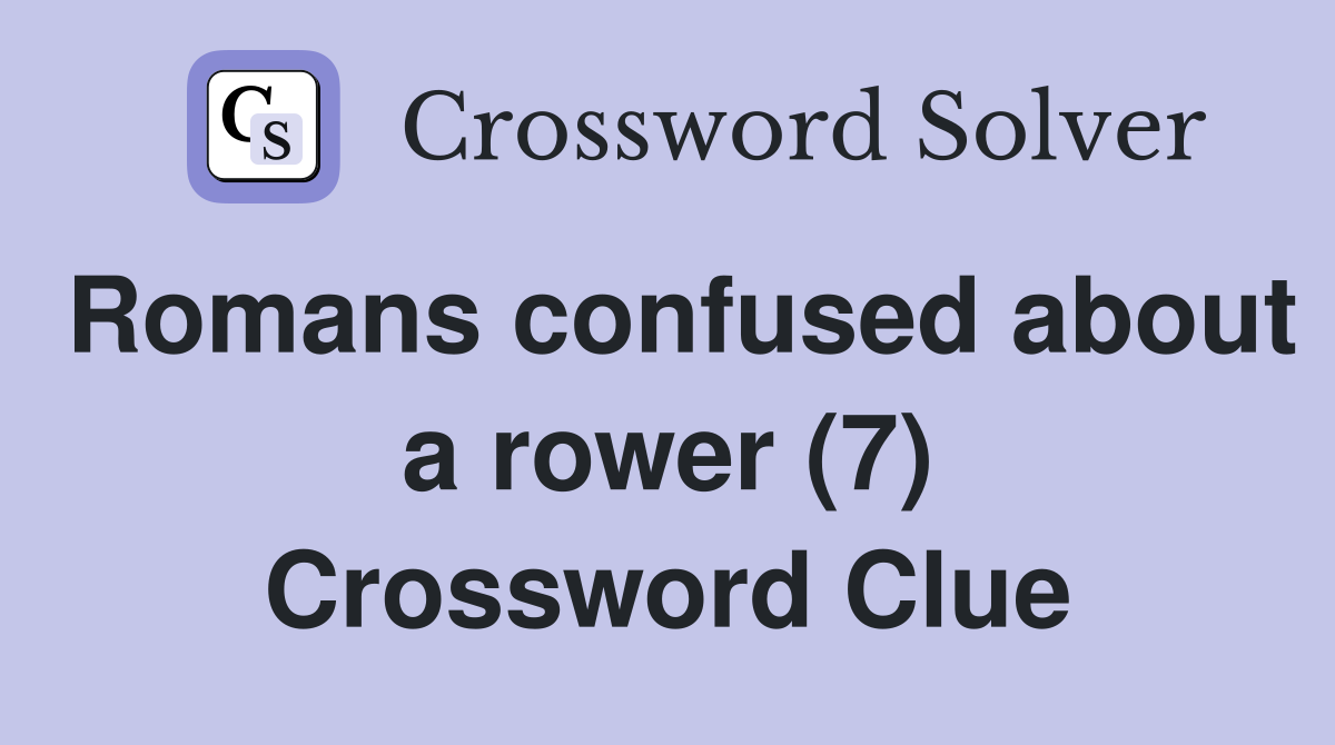 Romans confused about a rower (7) Crossword Clue