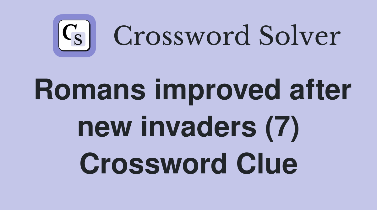 Romans improved after new invaders (7) Crossword Clue