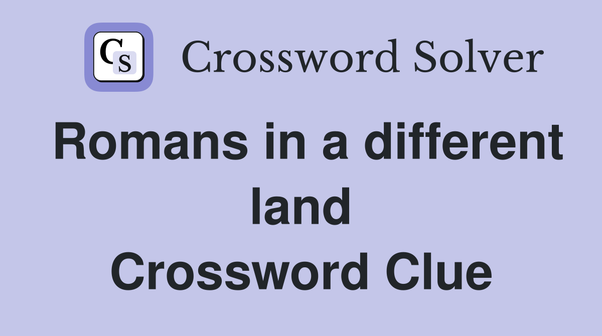 Romans in a different land Crossword Clue