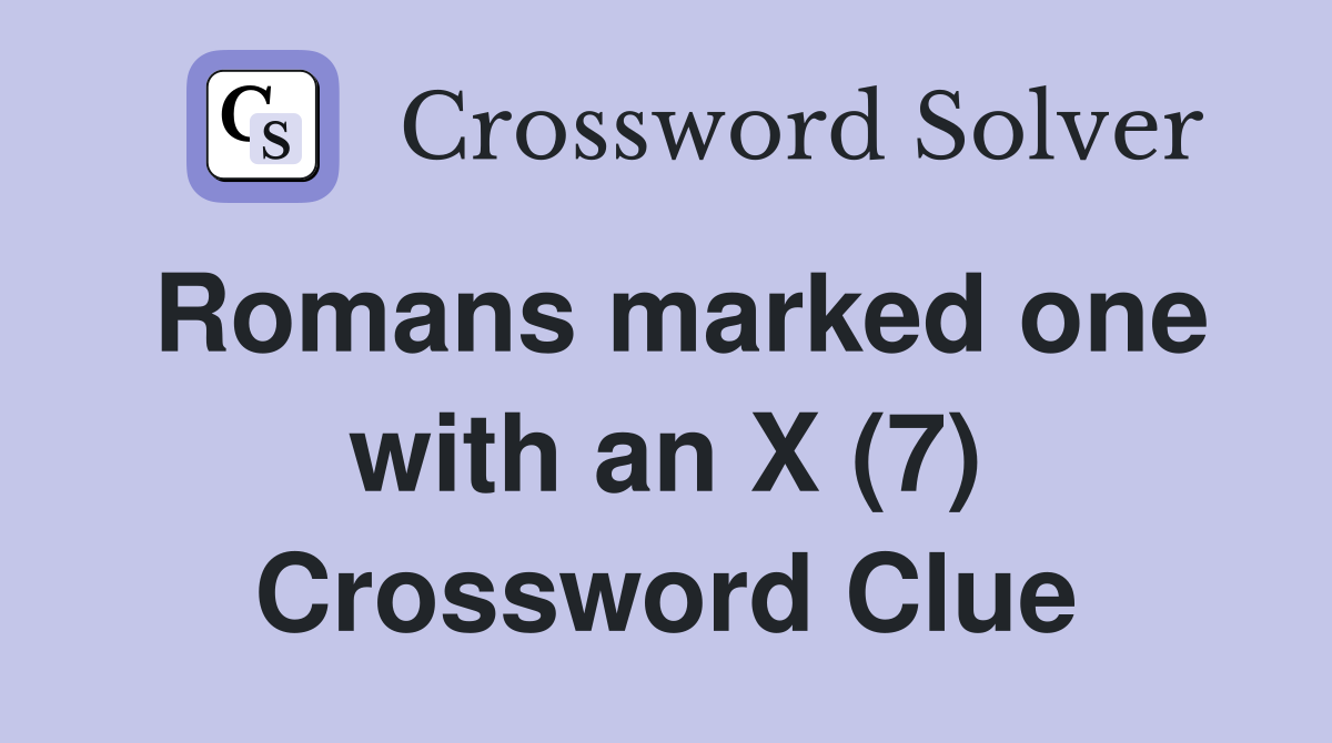 Romans marked one with an X (7) Crossword Clue