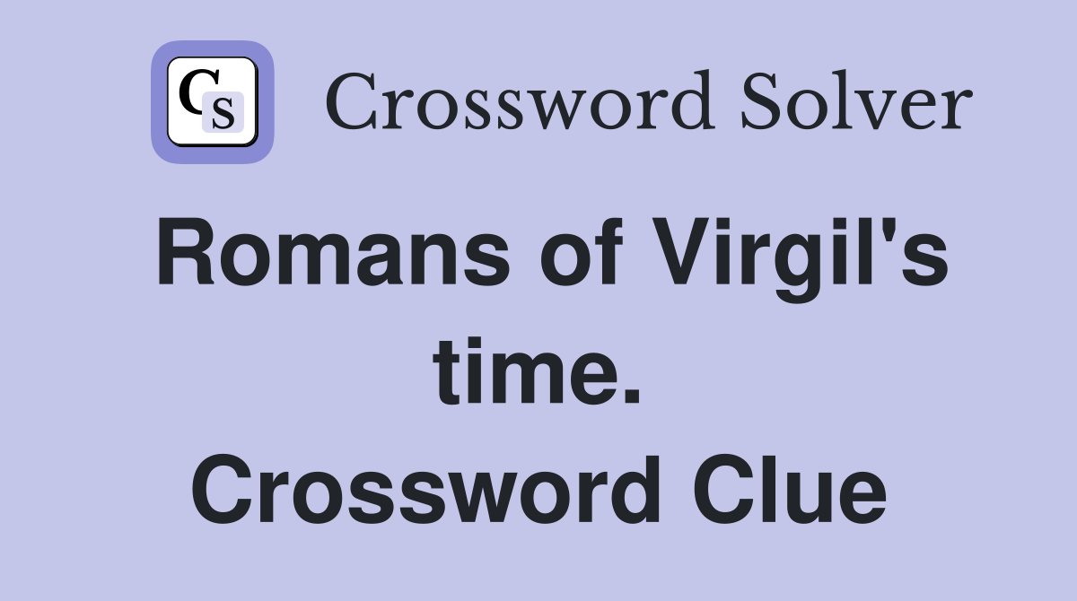 Romans of Virgil's time. Crossword Clue