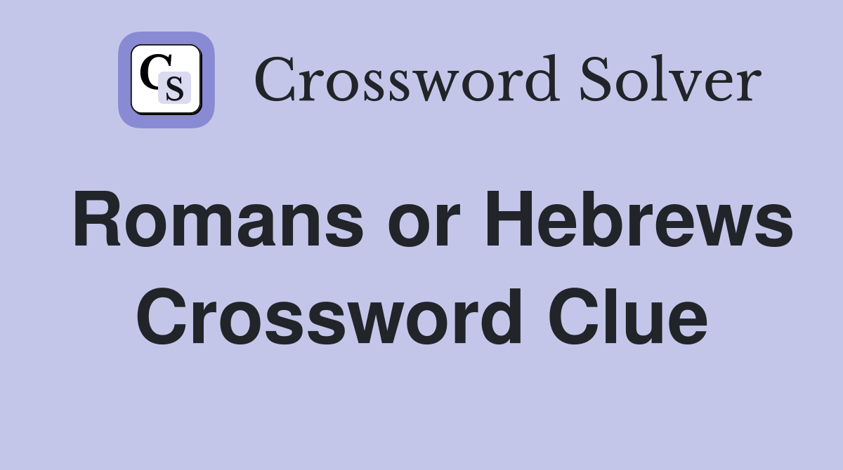 Romans or Hebrews Crossword Clue