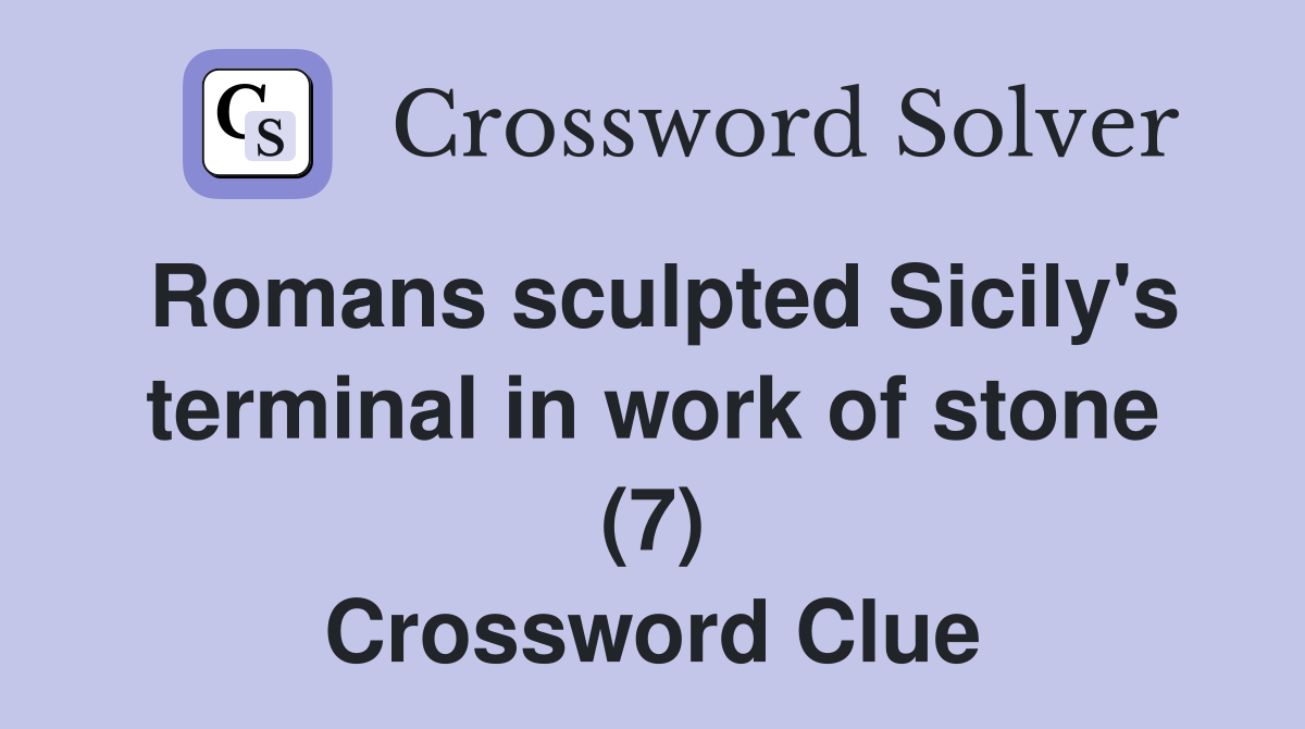 Romans sculpted Sicily's terminal in work of stone (7) Crossword Clue