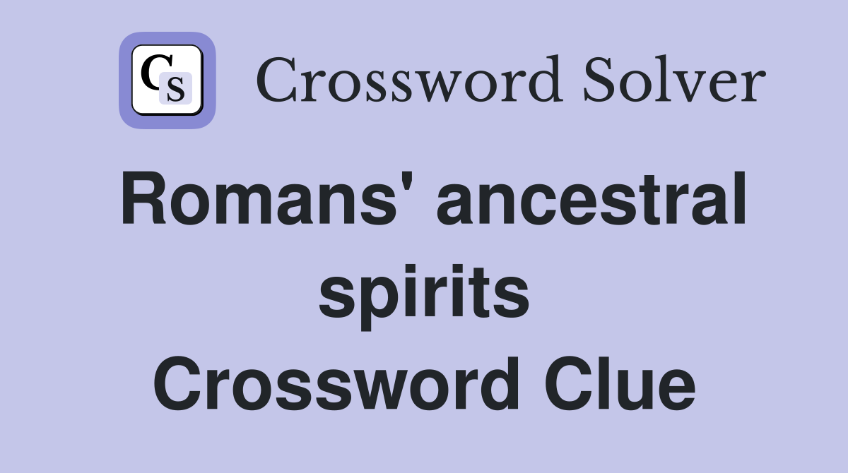 Romans' ancestral spirits Crossword Clue