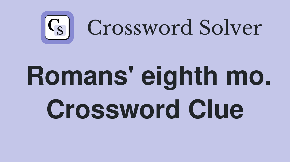 Romans' eighth mo. Crossword Clue