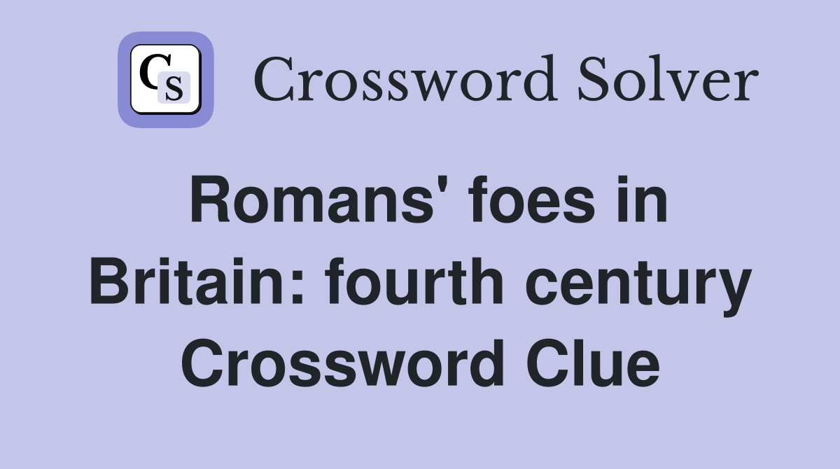 Romans' foes in Britain: fourth century Crossword Clue