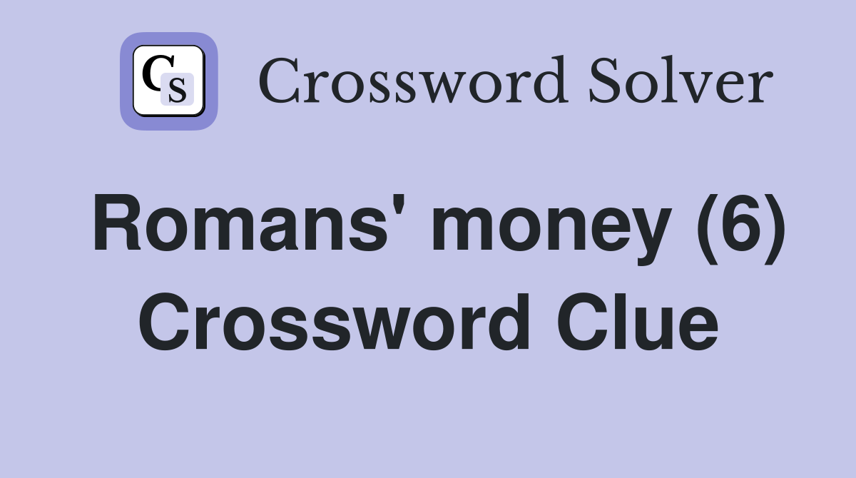 Romans' money (6) Crossword Clue