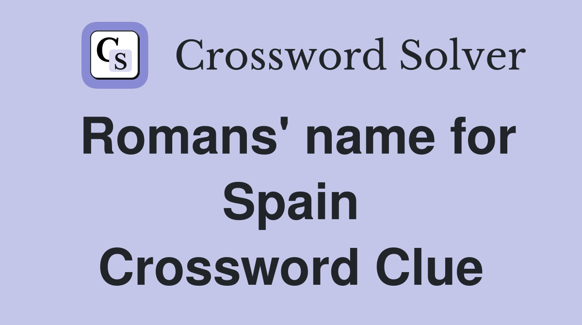 Romans' name for Spain Crossword Clue