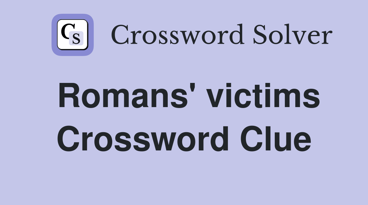 Romans' victims Crossword Clue