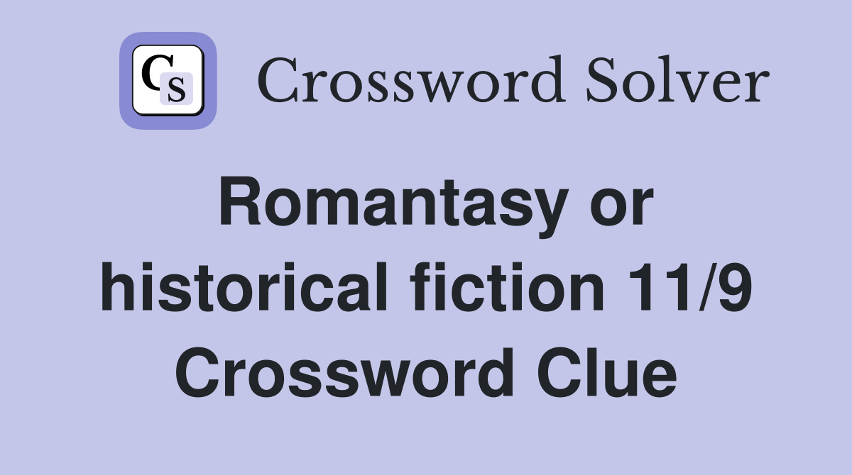 Romantasy or historical fiction 11/9 Crossword Clue