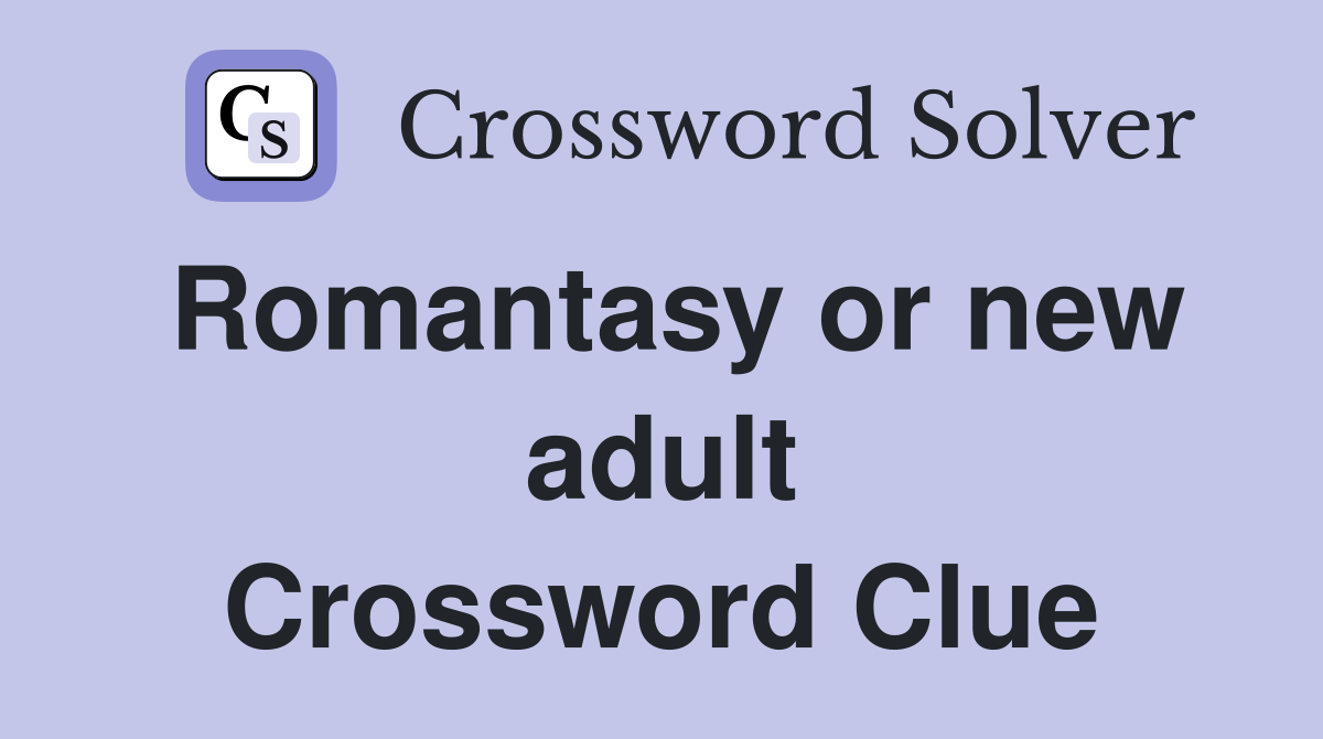 Romantasy or new adult Crossword Clue