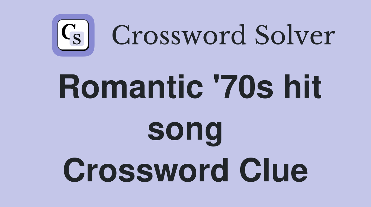 Romantic '70s hit song Crossword Clue