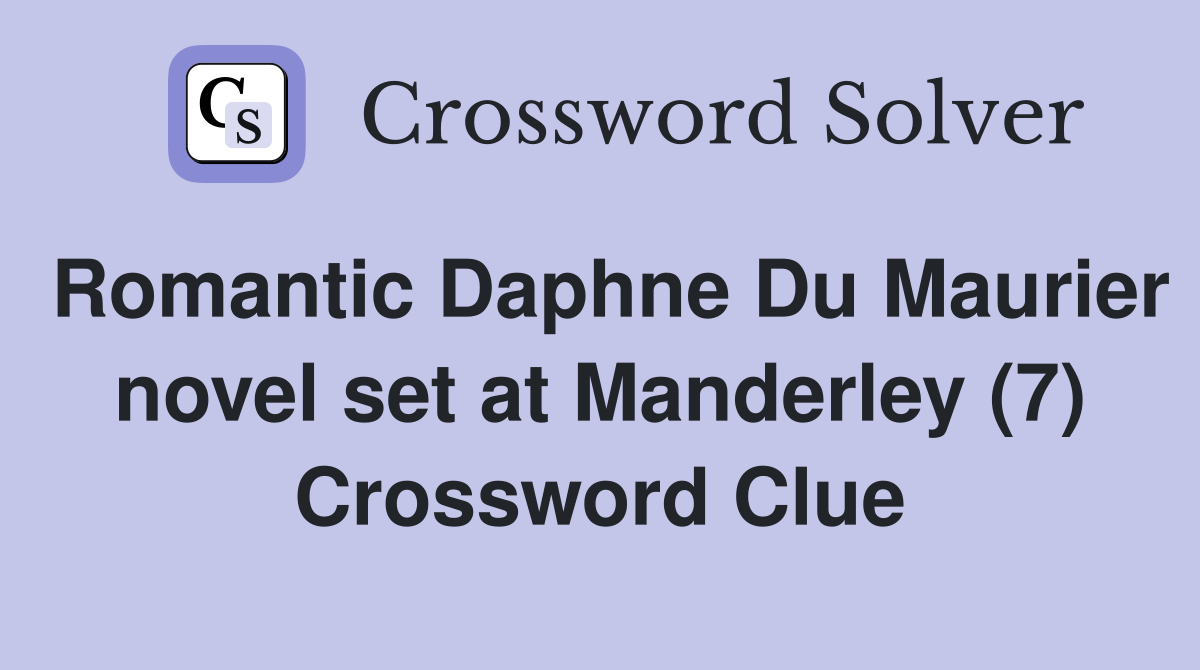 Romantic Daphne Du Maurier novel set at Manderley (7) Crossword Clue