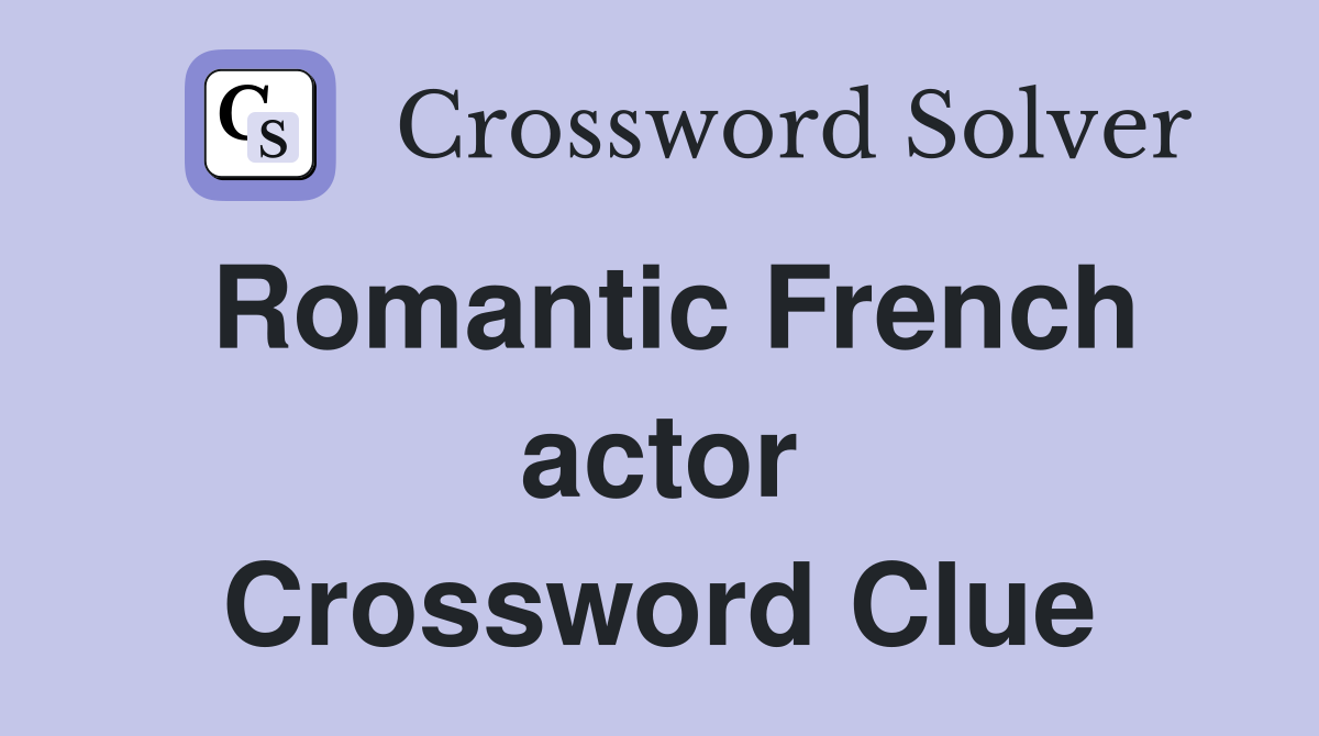 Romantic French actor Crossword Clue